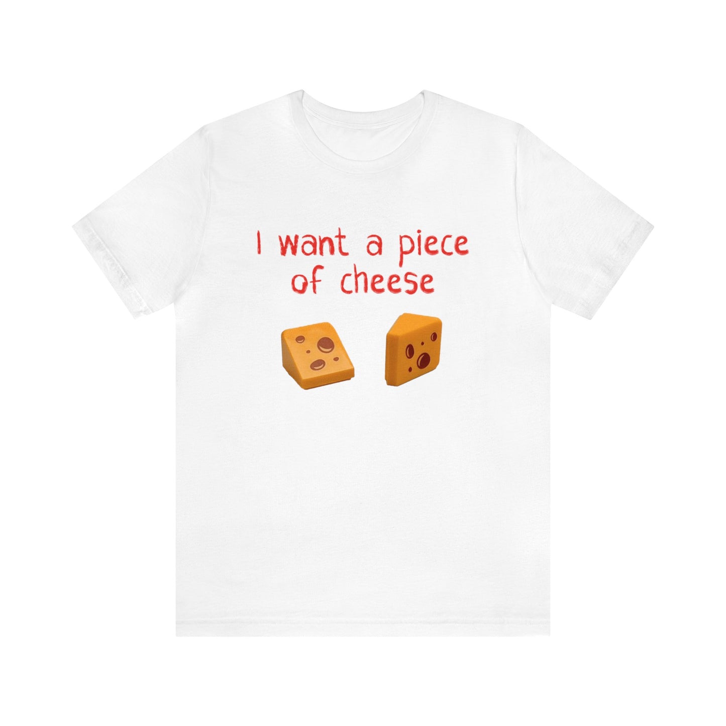 I want a piece of cheese T-Shirt