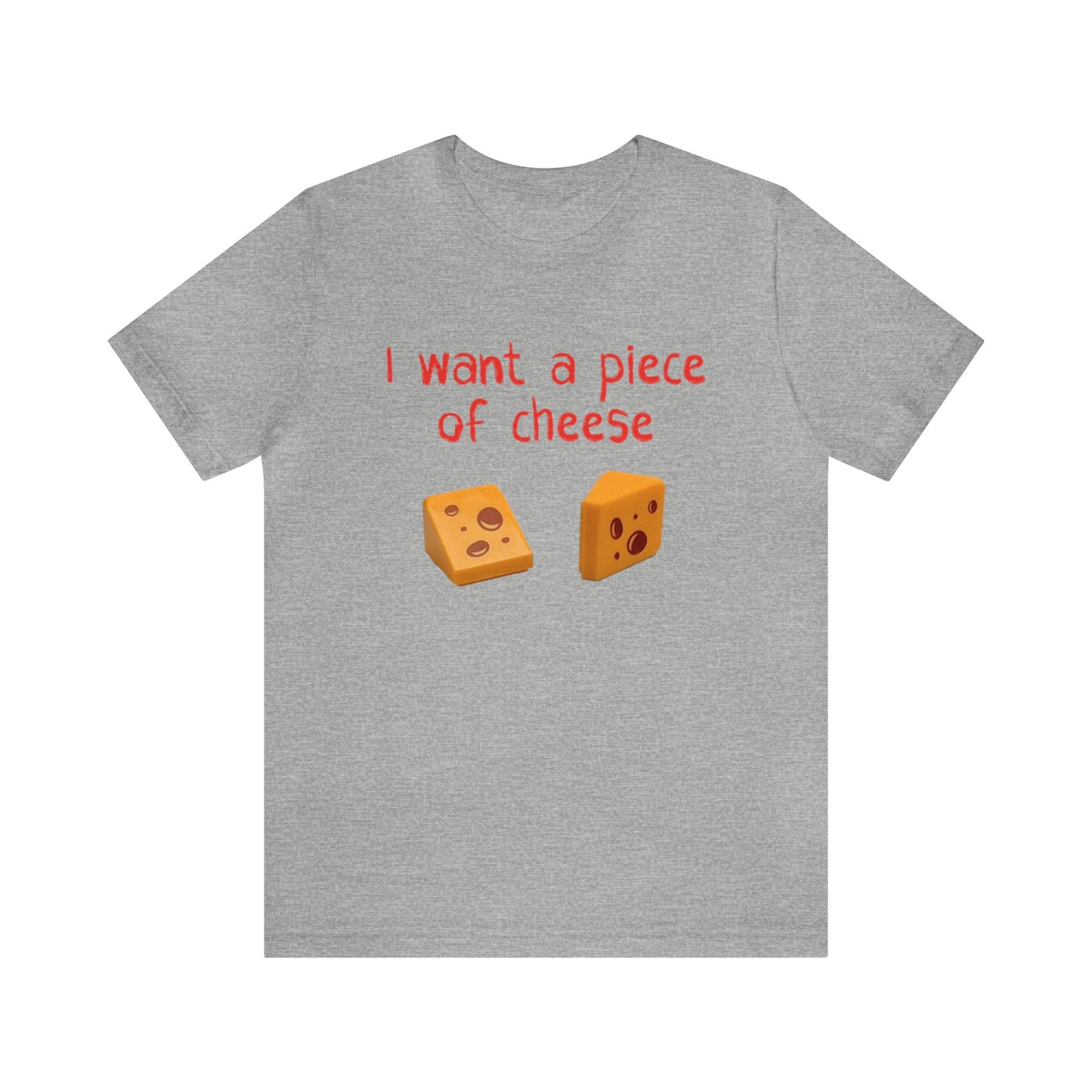 I want a piece of cheese T-Shirt