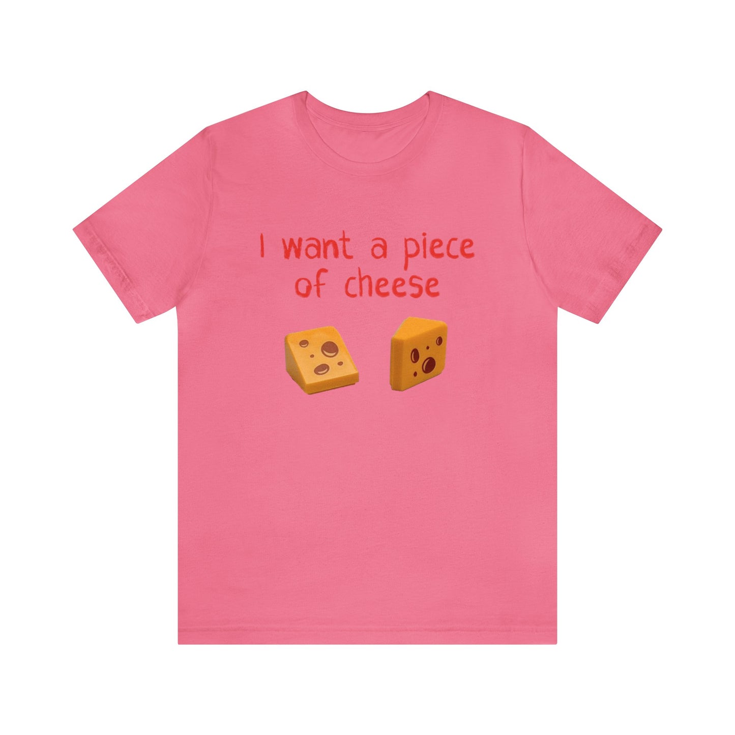 I want a piece of cheese T-Shirt